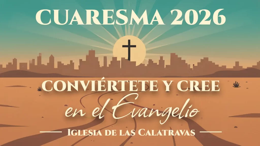 Cuaresma 2026 en la Iglesia de las Calatravas, Madrid. Tiempo de oración, ayuno y caridad hacia la Pascua.